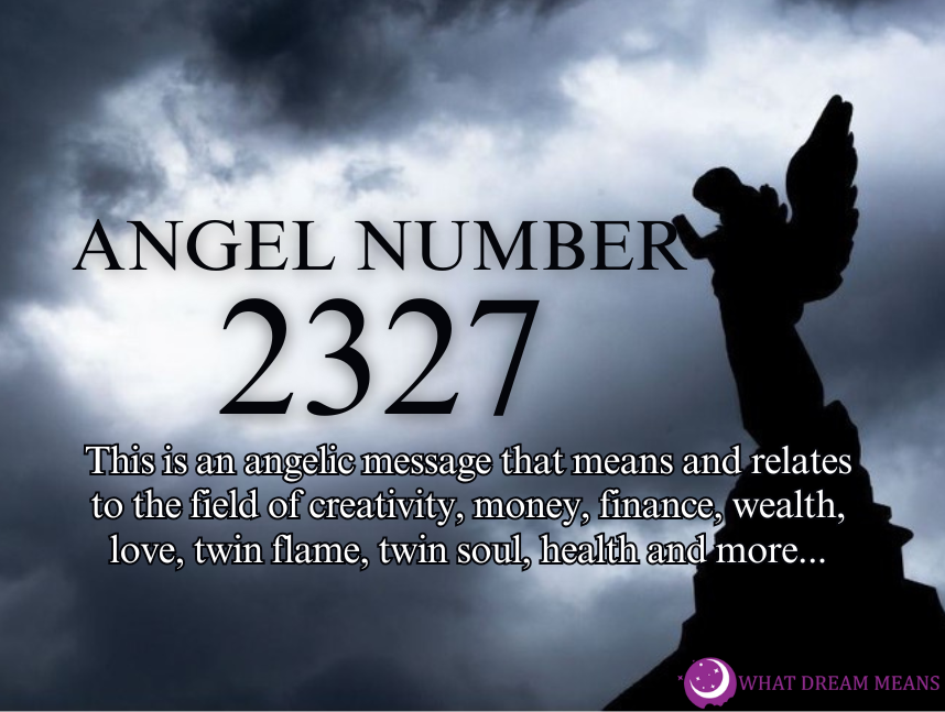 2327 Angel Number Spiritual Meaning + Twin Flame Symbolism